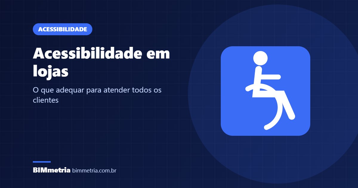 Acessibilidade em lojas: o que adequar para atender todos os clientes