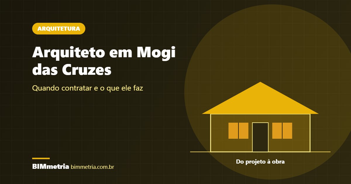 Arquiteto em Mogi das Cruzes: Quando Contratar e o que Ele Faz