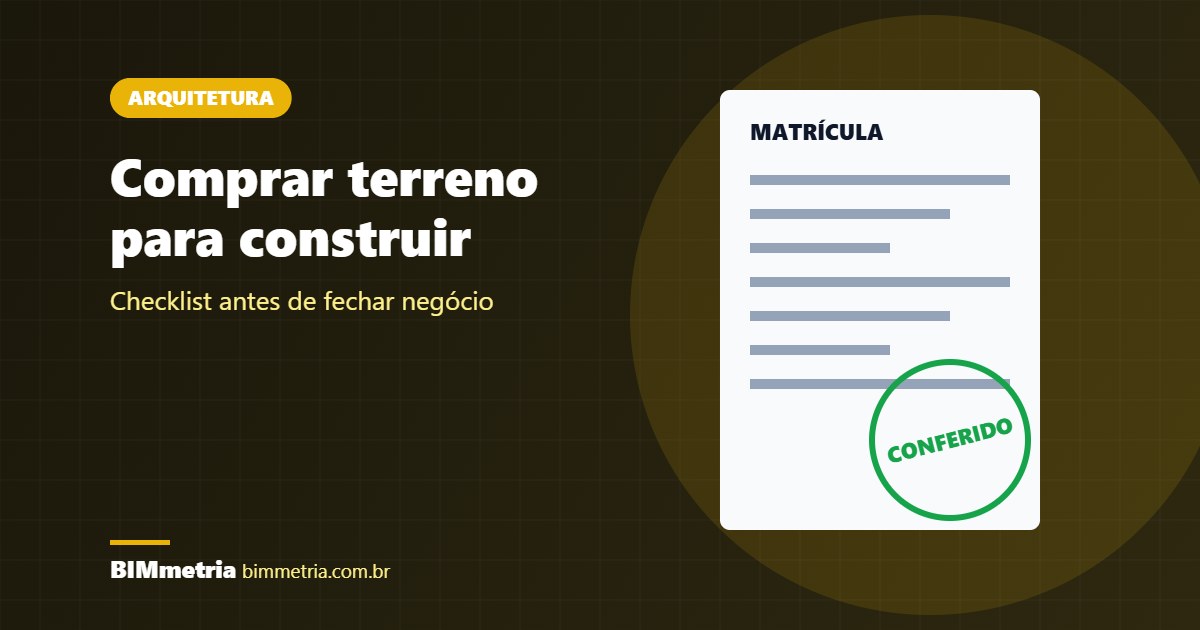 Comprar Terreno para Construir: Checklist Antes de Fechar
