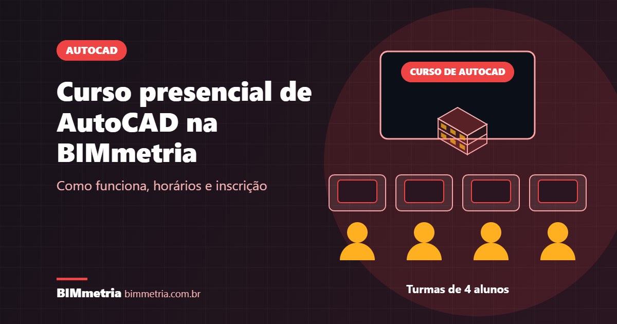 Curso Presencial de AutoCAD na BIMmetria: Como Funciona