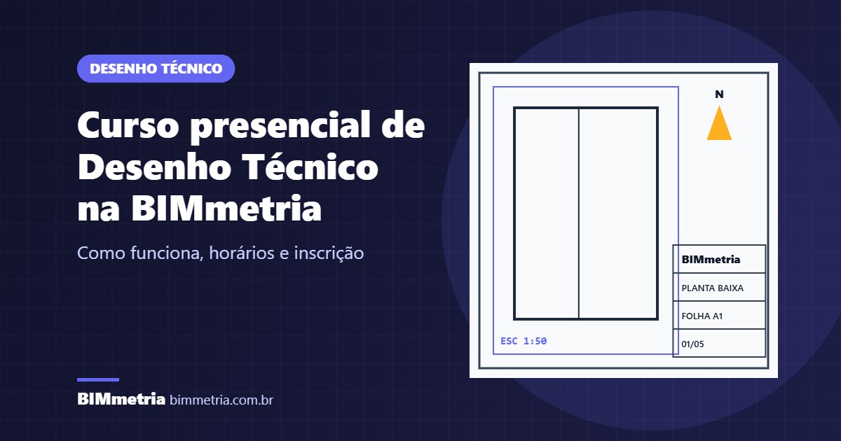 Curso Presencial de Desenho Técnico na BIMmetria: Como Funciona