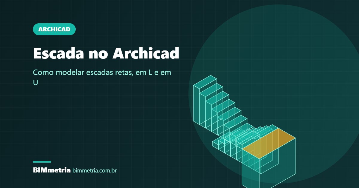 Escada no Archicad: Tipos, Dimensionamento e Passo a Passo